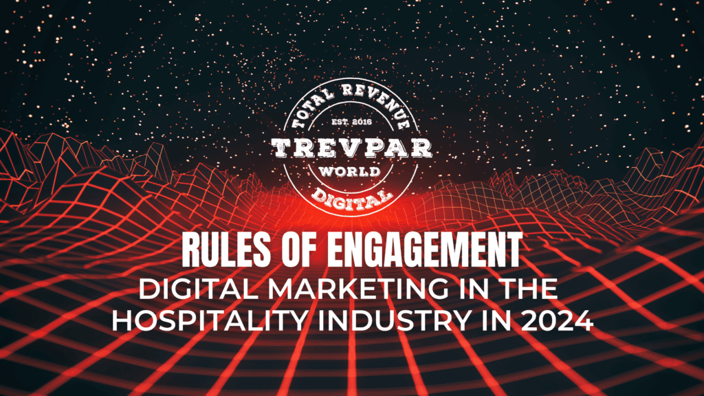 Rules of Engagement for Digital Marketing in the Hospitality Industry in 2024