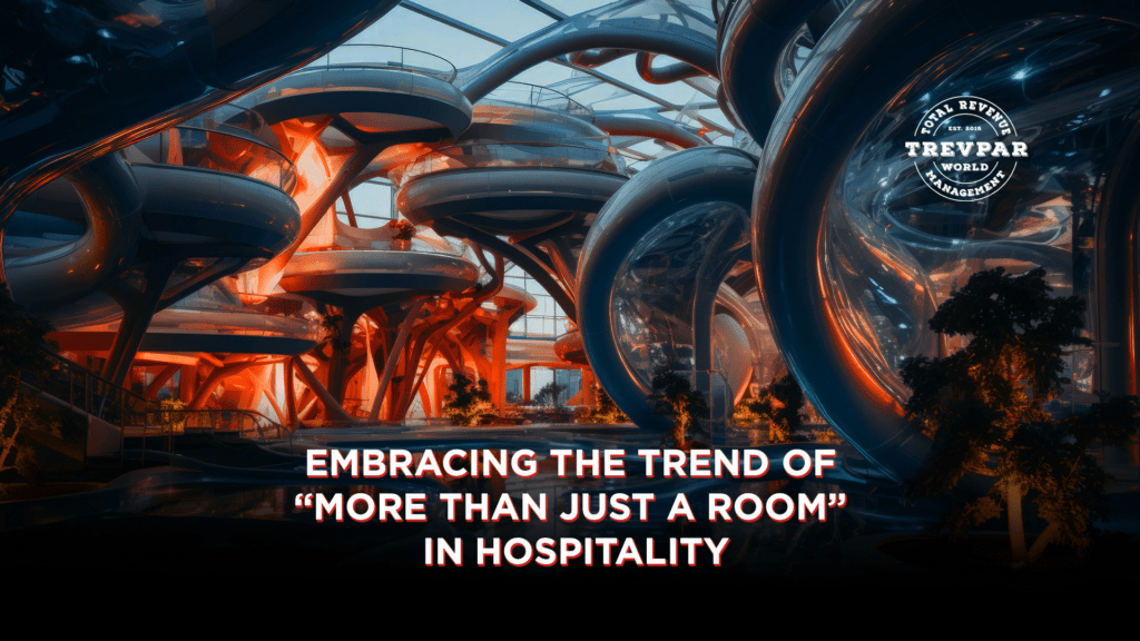 Embracing the Trend of “More than Just a Room” in Hospitality.
