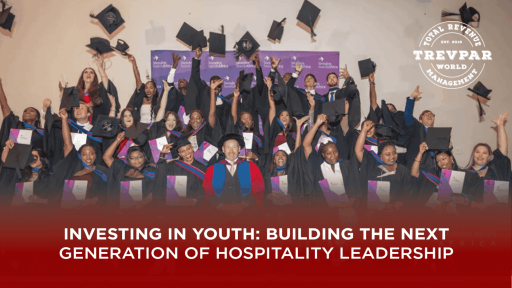 Investing in Youth: Building the Next Generation of Hospitality Leadership