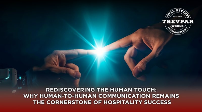 Rediscovering the Human Touch: Why Human-to-Human Communication Remains the Cornerstone of Hospitality Success
