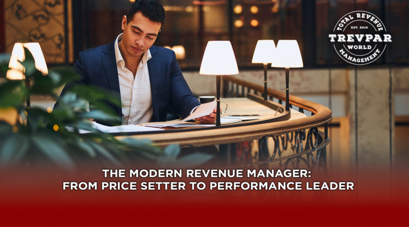 The Modern Revenue Manager: From Price Setter to Performance Leader