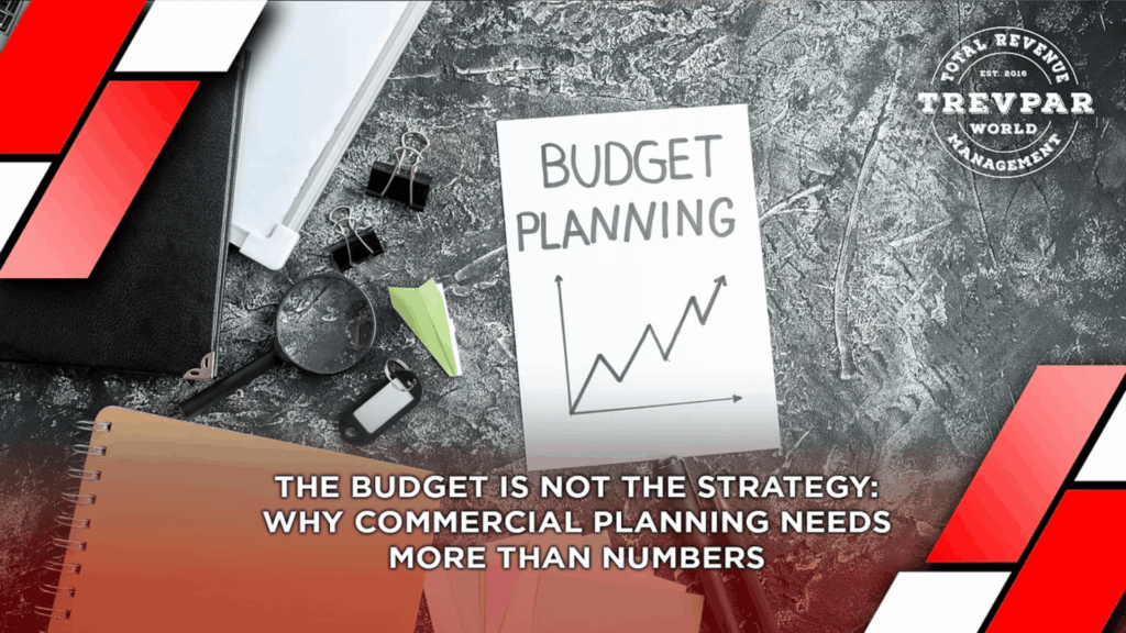 The Budget Is Not The Strategy: Why Commercial Planning Needs More Than Numbers